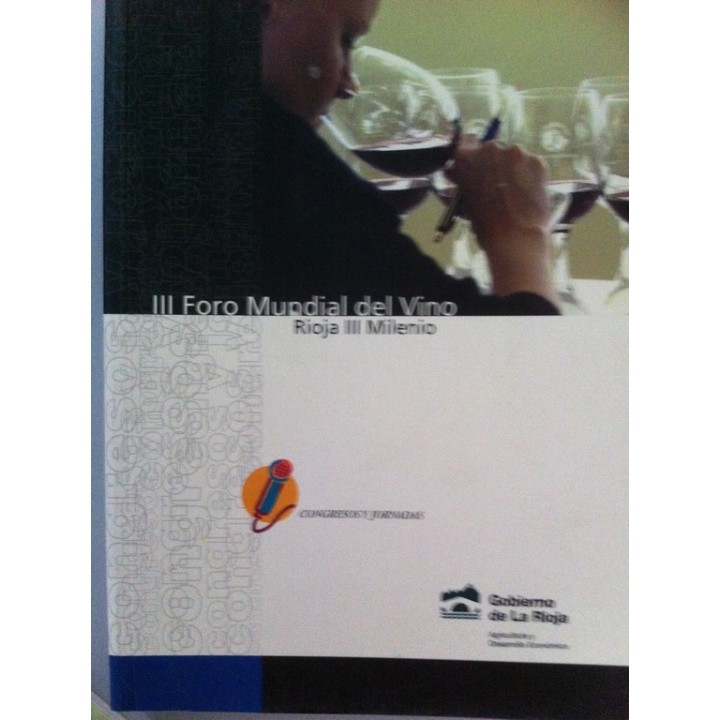 III FORO MUNDIAL DEL VINO. RIOJA III MILENIO. Actas del Congreso celebrado en Logroño entre el 22, 23 y 24 de de mayo de 2002.